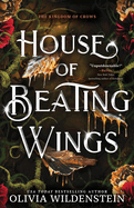 House of Beating Wings by Olivia Wildenstein (The Kingdom of Crows #1)
