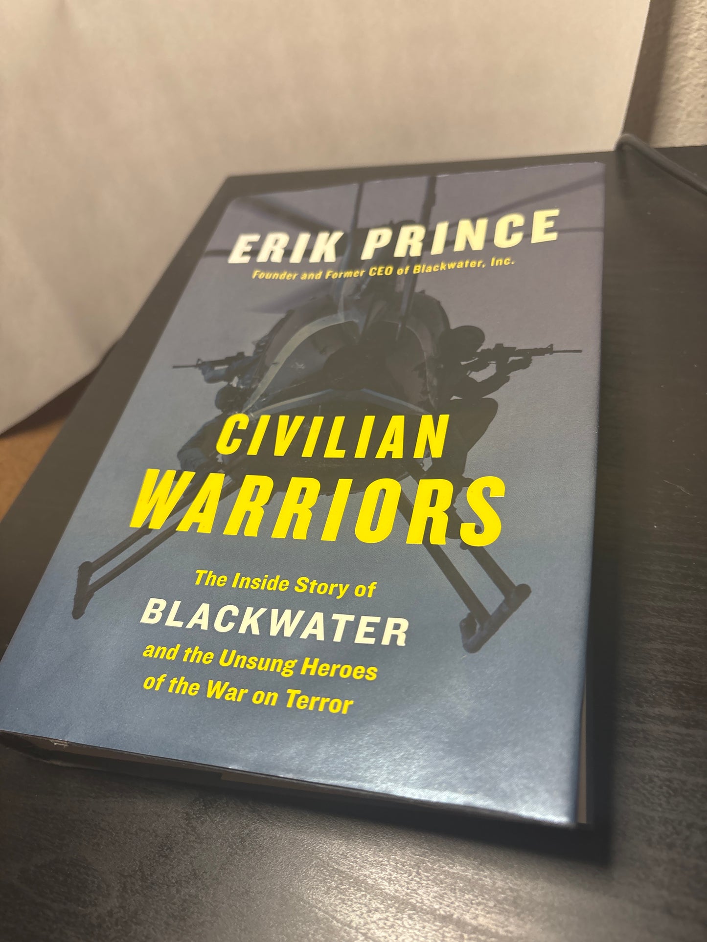 Civilian Warriors: The Inside Story of Blackwater and the Unsung Heroes of the War on Terror by Erik Prince