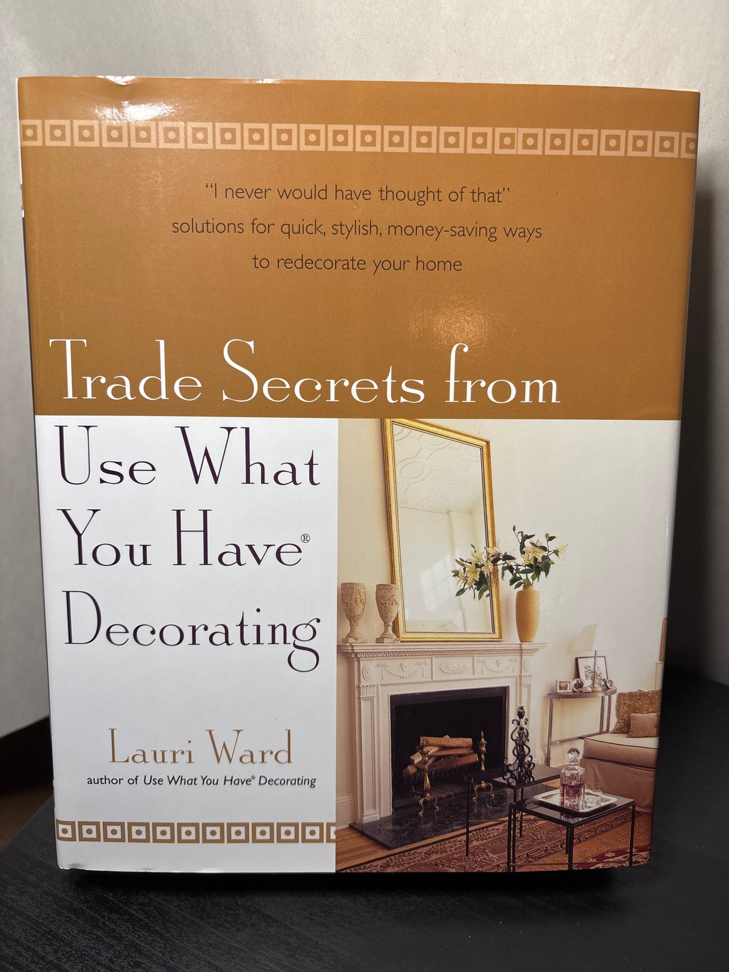 Trade Secrets from Use What You Have Decorating by Lauri Ward | Lifestyle