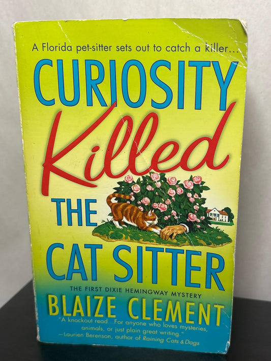 Curiosity Killed the Cat Sitter by Blaize Clement (A Dixie Hemingway Mystery #1)