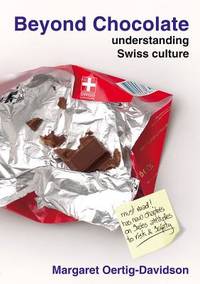 Beyond Chocolate: Understanding Swiss Culture by Margaret Oertig-Davidson