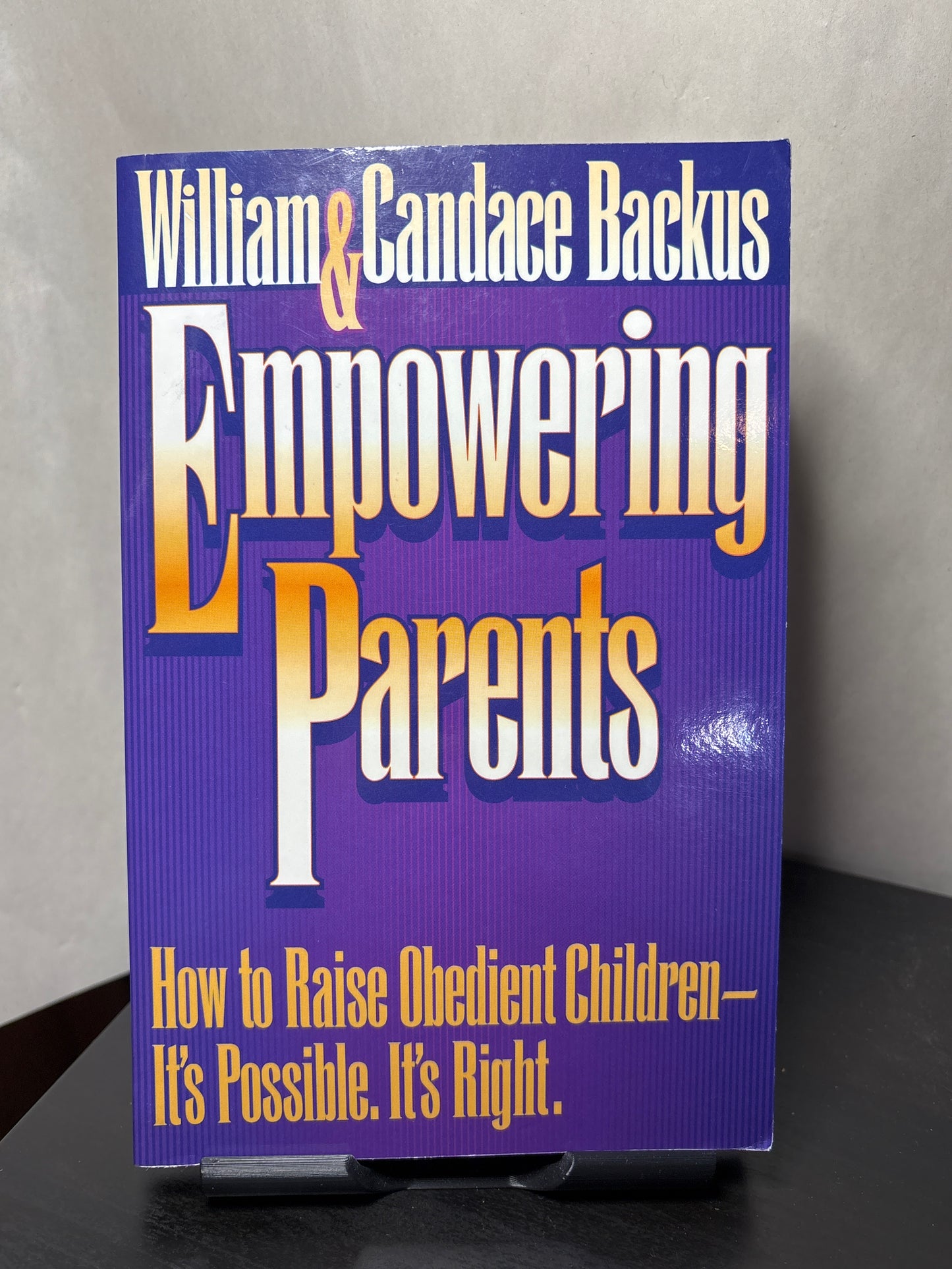 Empowering Parents: How to Raise Obedient Children - It's Possible, It's Right by William Backus, Candace Backus | Parenting