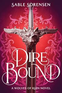 Dire Bound by Sable Sorensen - A Wolves of Ruin Novel