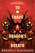 To Shape a Dragon's Breath by Moniquill Blackgoose (Nampeshiweisit #1)